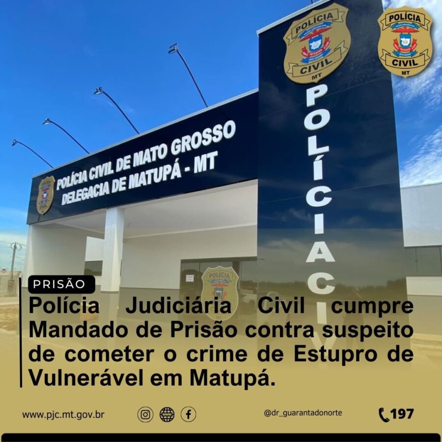 Matupá: Polícia Judiciária Civil cumpre Mandado de prisão contra suspeito do crime de estupro de vulnerável