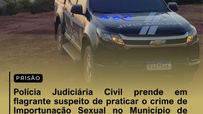 Marcelândia: Polícia Judiciária Civil prende em flagrante suspeito de praticar o crime de importunação sexual