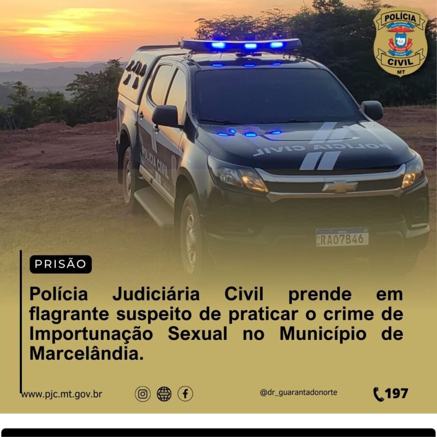 Marcelândia: Polícia Judiciária Civil prende em flagrante suspeito de praticar o crime de importunação sexual