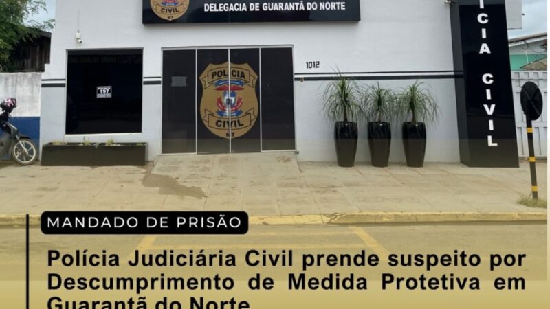 Guarantã: Polícia Judiciária Civil prende suspeito por descumprimento de Medida Protetiva