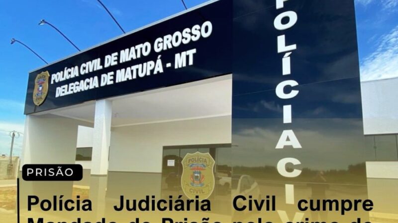 Matupá: Polícia Judiciária Civil cumpre Mandado de prisão pelo crime de estupro de vulnerável