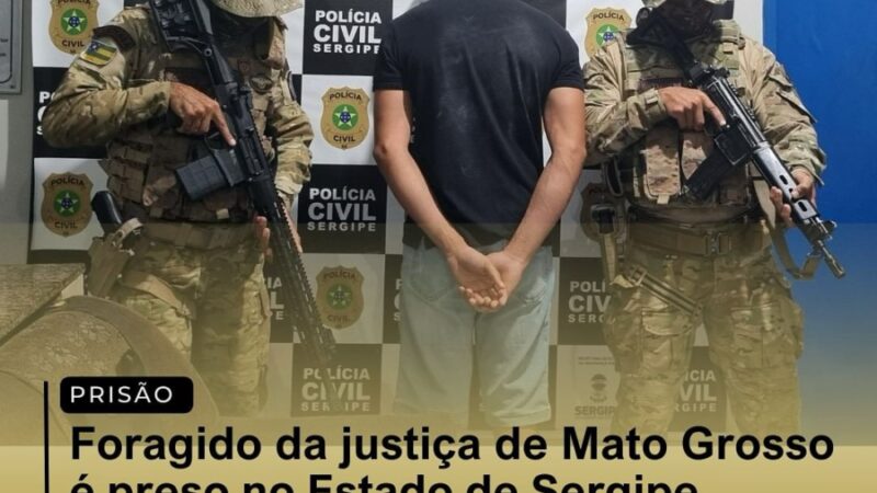 Foragido da Justiça de Mato Grosso, é preso em Sergipe