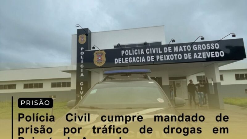 Polícia Civil cumpre mandado de prisão por tráfico de drogas em Peixoto de Azevedo