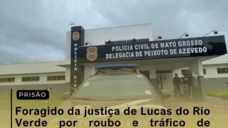 Foragido da Justiça de Lucas do Rio Verde por roubo e tráfico de drogas, é preso pela Polícia Civil em Peixoto de Azevedo