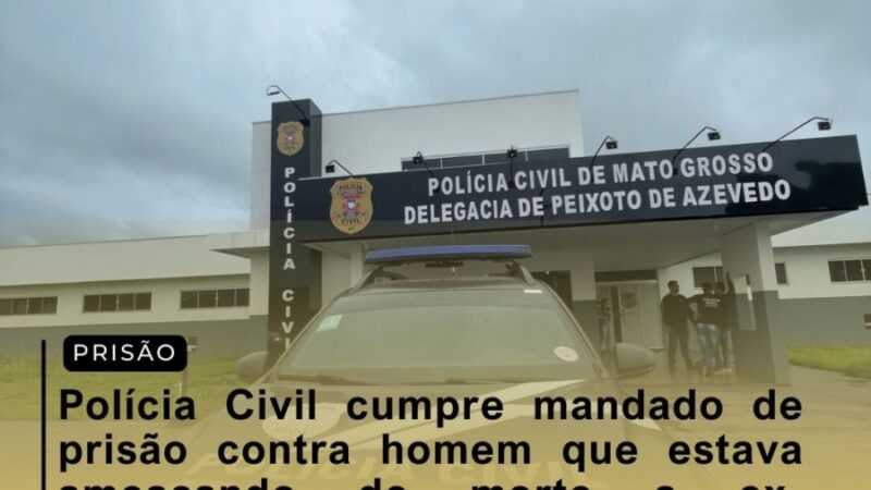 Polícia Civil prende homem por ameaçar ex-namorada em Peixoto de Azevedo