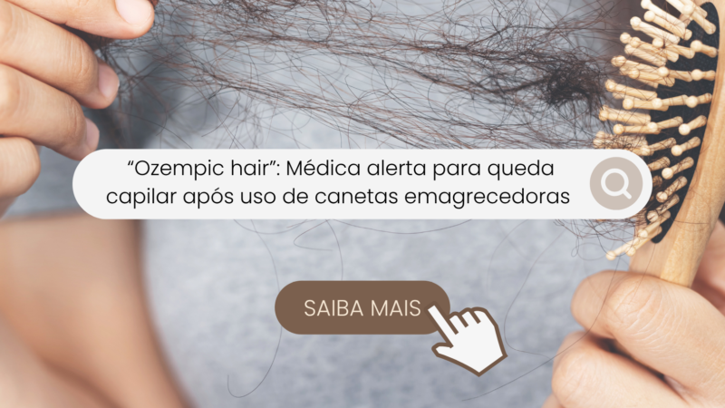 “Ozempic hair”: médica alerta para aumento de queda capilar após uso de canetas emagrecedoras