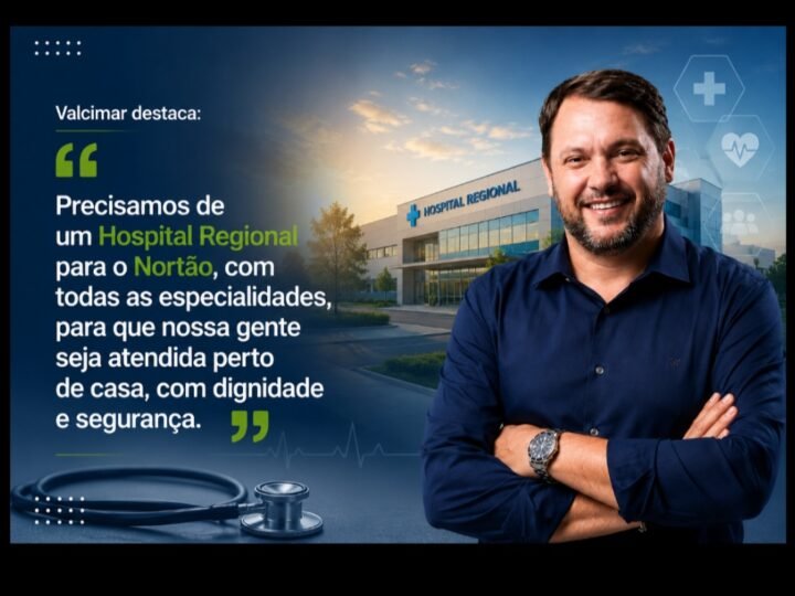 Saúde: Valcimar defende construção de Hospital Regional para o Nortão e todas as especialidades no Norte de Mato Grosso