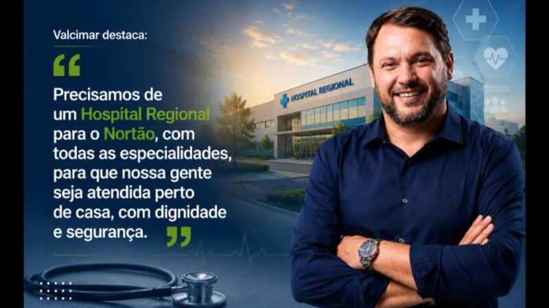 Saúde: Valcimar defende construção de Hospital Regional para o Nortão e todas as especialidades no Norte de Mato Grosso