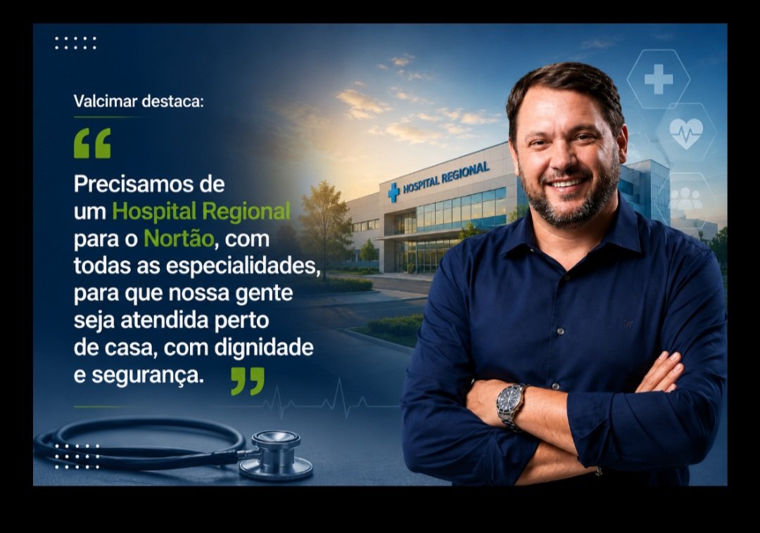 Saúde: Valcimar defende construção de Hospital Regional para o Nortão e todas as especialidades no Norte de Mato Grosso